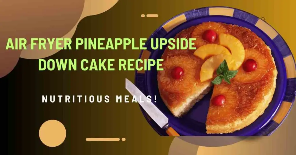 Air fryer pineapple upside down cake