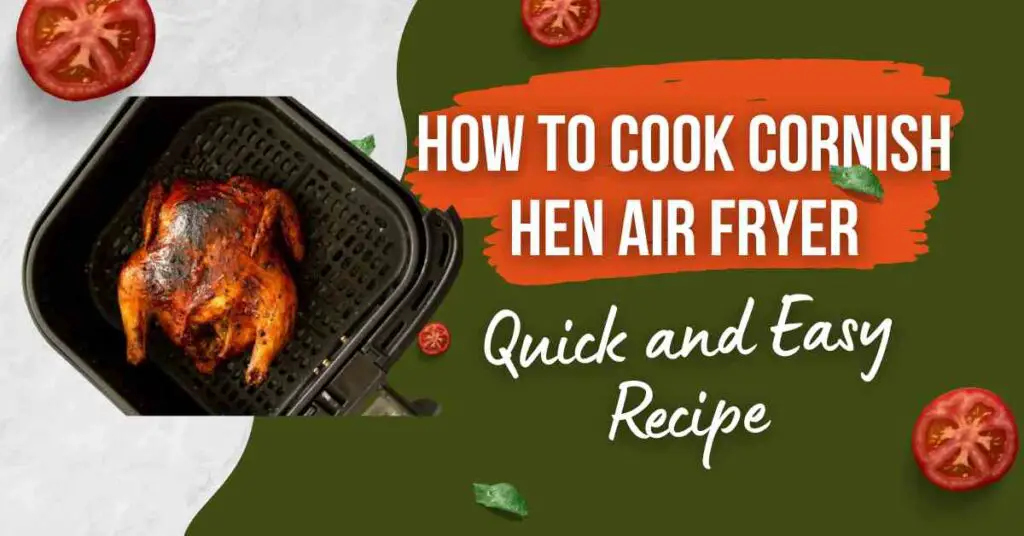 How to Cook Cornish Hen Air Fryer