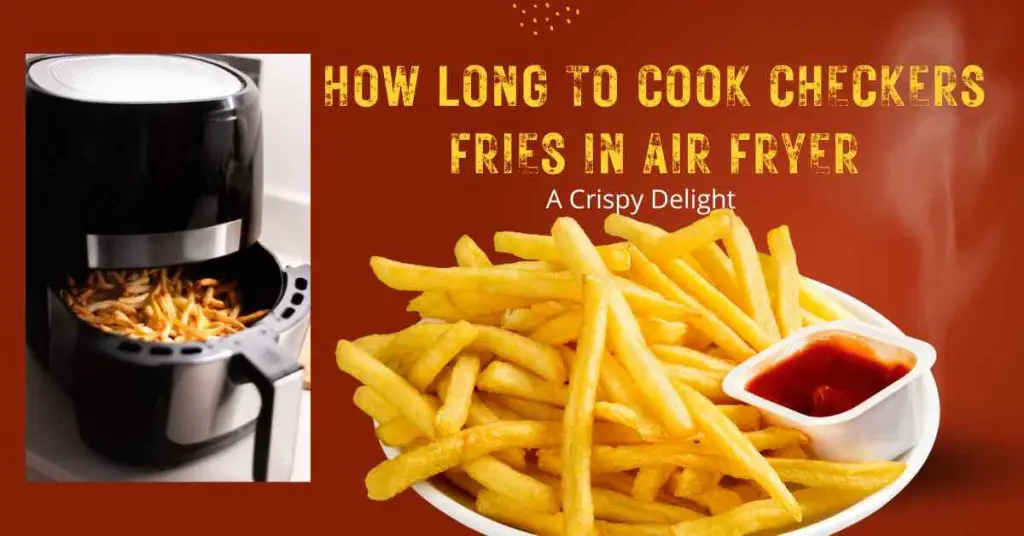 How Long to Cook Checkers Fries in Air Fryer