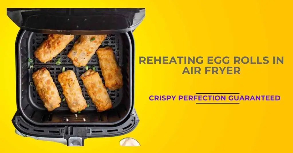 Reheating egg rolls in air fryer