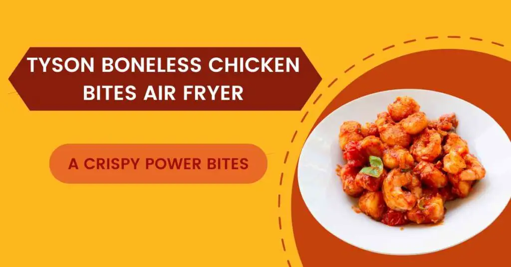 Tyson Boneless Chicken Bites Air Fryer