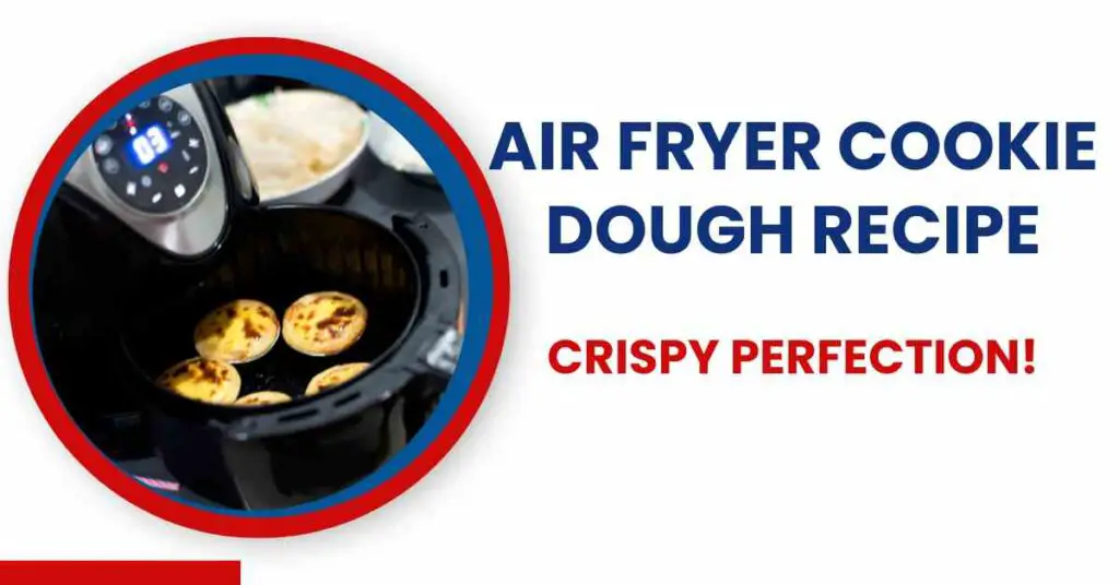 Air Fryer Cookie Dough Recipe