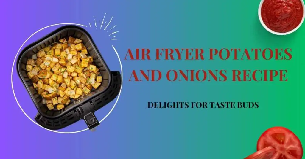 Air Fryer Potatoes And Onions