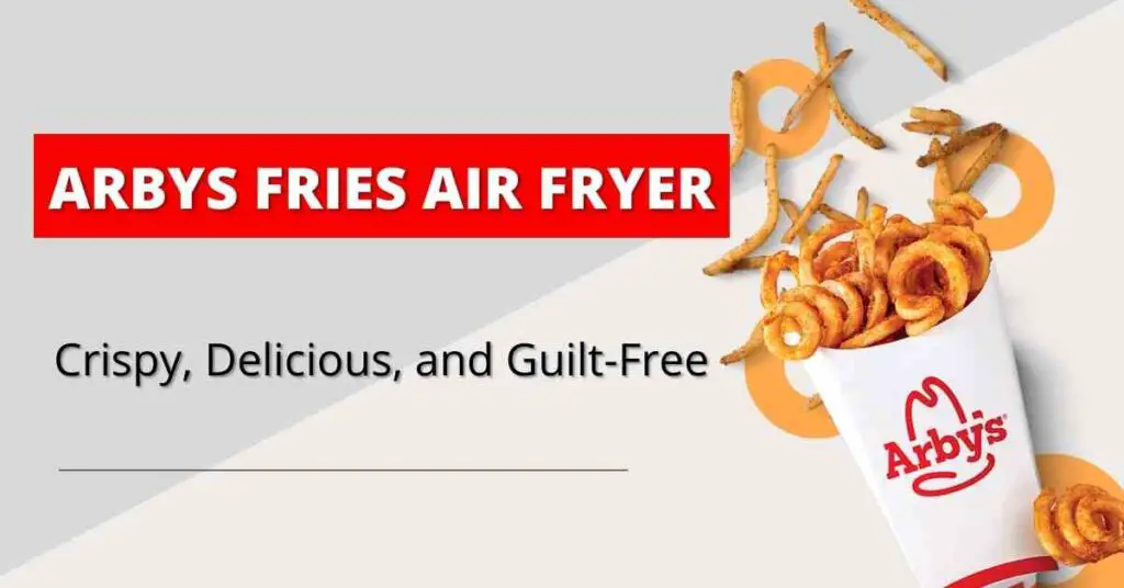 Arbys Fries Air Fryer