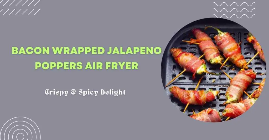 Bacon Wrapped Jalapeno Poppers Air Fryer