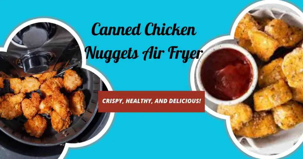 Canned Chicken Nuggets Air Fryer