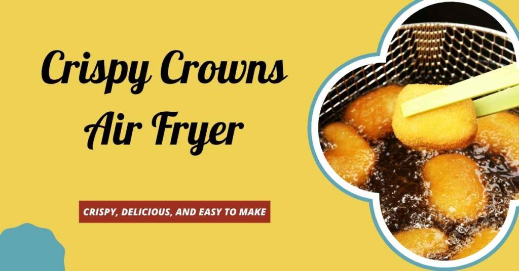 Crispy Crowns Air Fryer