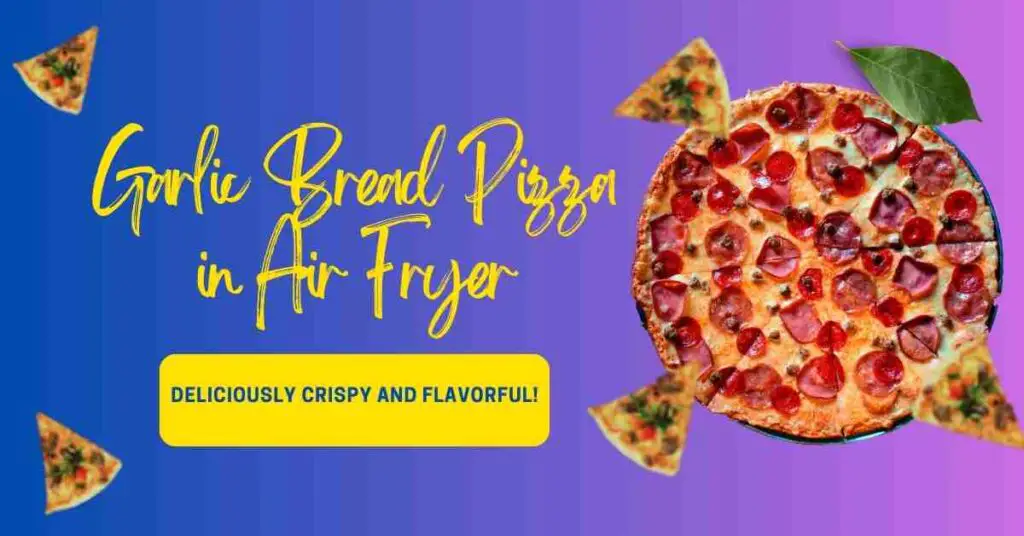 Garlic Bread Pizza in Air Fryer