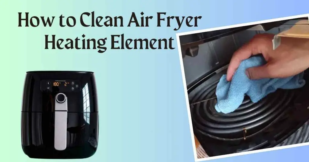 How to clean air fryer heating element