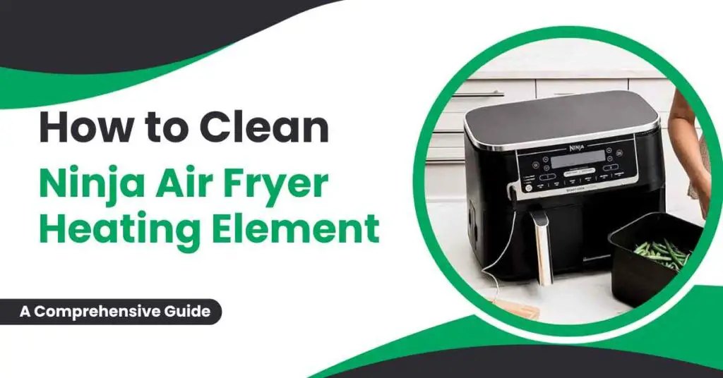 How to Clean Ninja Air Fryer Heating Element