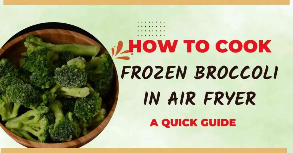 How to Cook Frozen Broccoli in Air Fryer