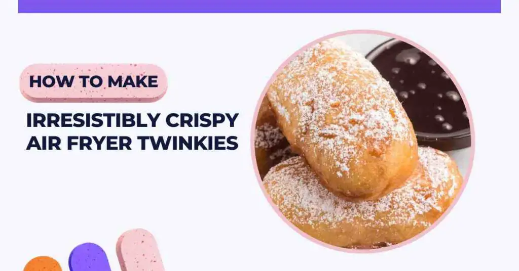 How to Make Irresistibly Crispy Air Fryer Twinkies