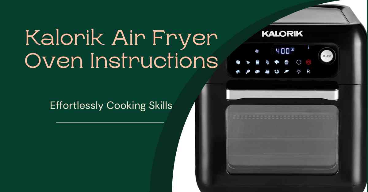 Kalorik Air Fryer Oven Instructions Effortlessly Cooking Skills