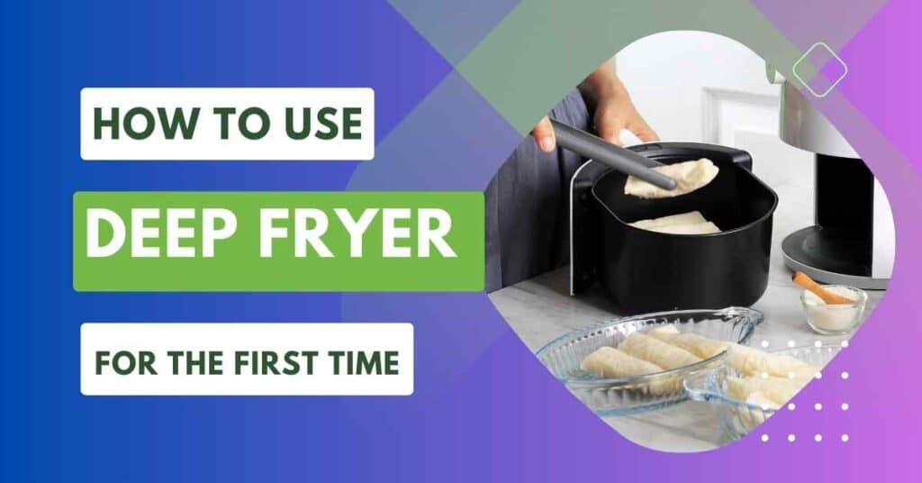 how to use deep fryer for the first time