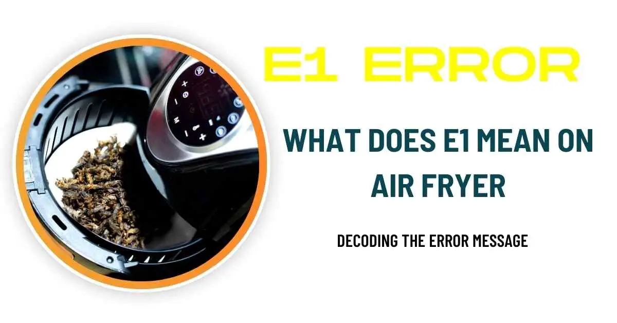 What Does E1 Mean on Air Fryer