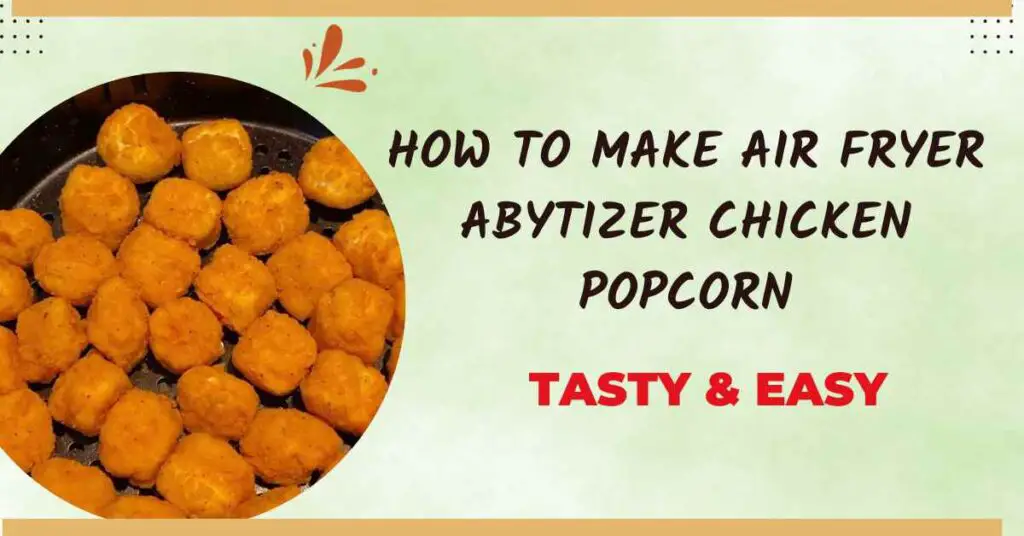 Air Fryer Abytizer Chicken Popcorn