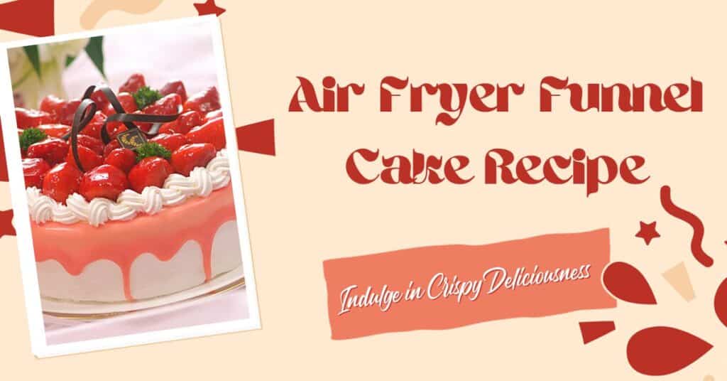 Air Fryer Funnel Cake Recipe: Indulge in Crispy Deliciousness