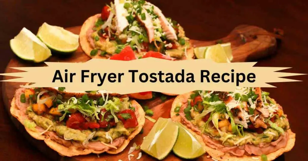 Air Fryer Tostada Recipe