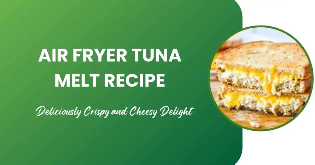 Air Fryer Tuna Melt