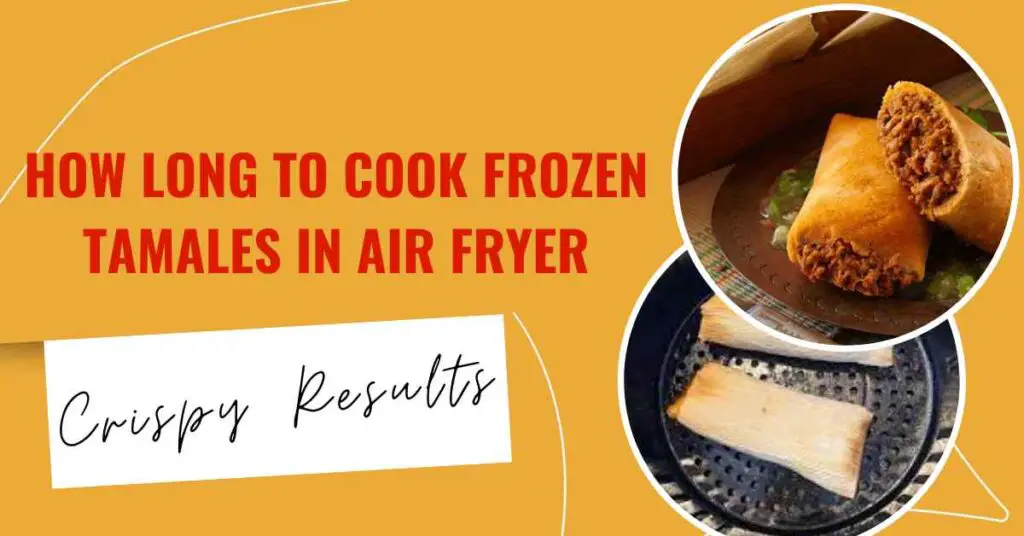 Frozen Tamales in Air Fryer