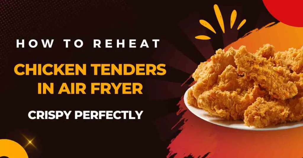 How to Reheat Chicken Tenders in Air Fryer