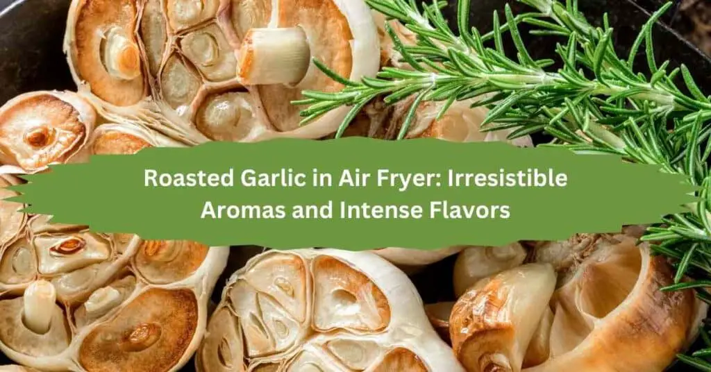 Roasted Garlic in Air Fryer