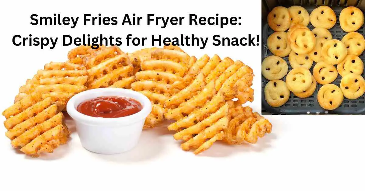 Smiley Fries Air Fryer Recipe